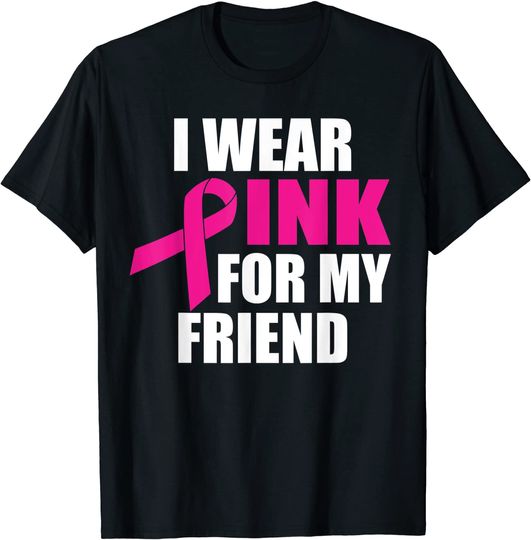 I Wear Pink For My Friend Breast Cancer T-Shirt
