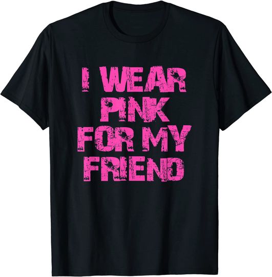 I Wear Pink For My Friend T-Shirt