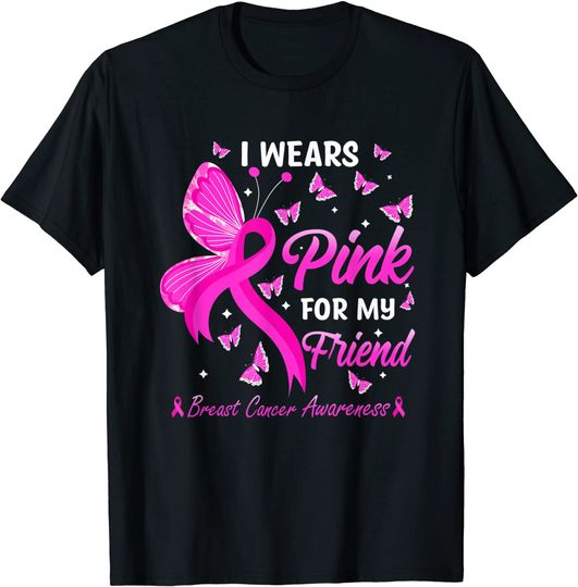 Breast Cancer Awareness I Wears Pink For My Friend T-Shirt