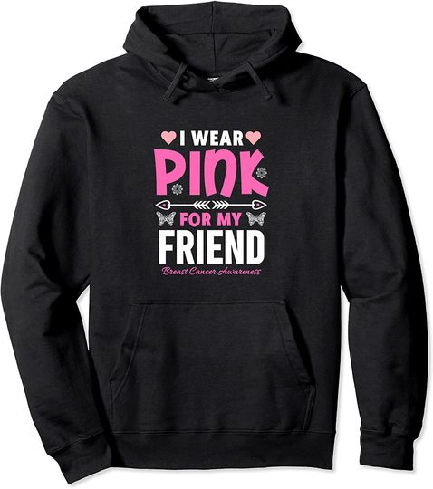 I Wear Pink For My Friend Breast Cancer Awareness Pullover Hoodie