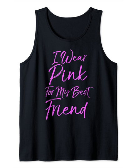 Pink Breast Cancer Support I Wear Pink for My Best Friend Tank Top