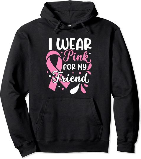 I Wear Pink For My Friend for a Breast Cancer Survivor Pullover Hoodie