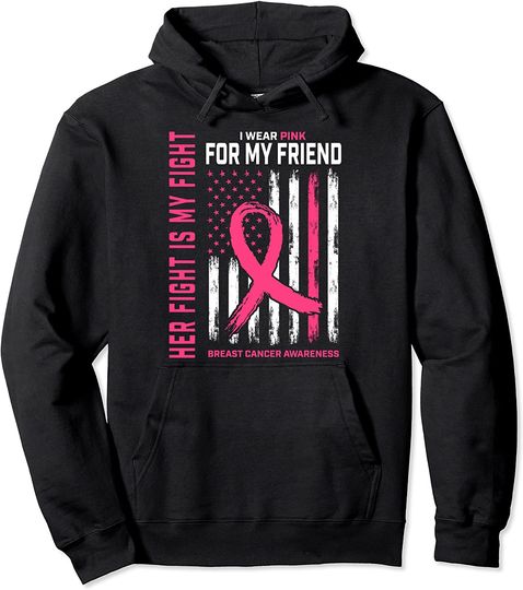Her Fight Is My Fight I Wear Pink Friend Breast Cancer Flag Pullover Hoodie