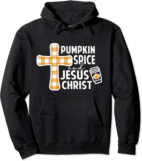 Christian Fall Outfit Pumpkin Spice and Jesus Christ Pullover Hoodie