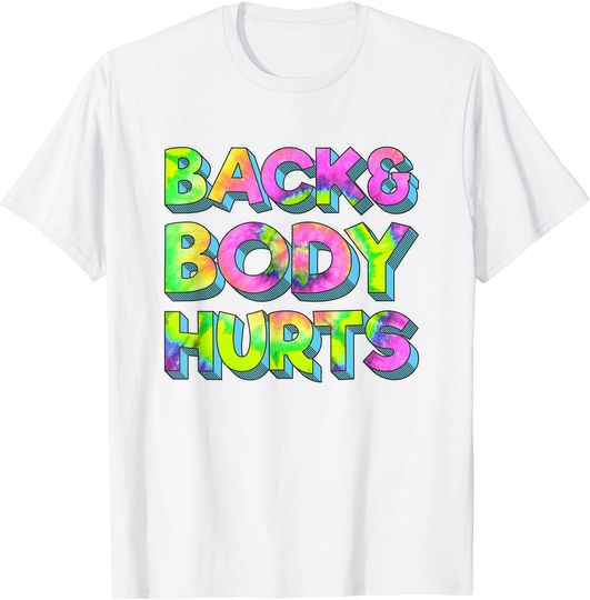Back And Body Hurts Tie Dye Nurse Nurses Day Teacher T-Shirt