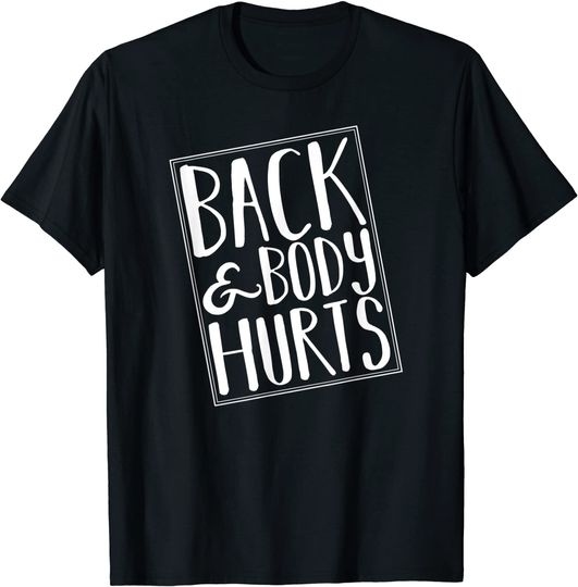 Back and Body Hurts Cute T-Shirt