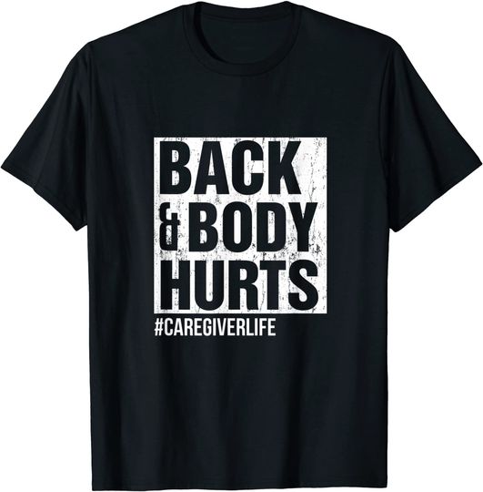 Back and Body Hurts Funny Caregiver Gifts T-Shirt