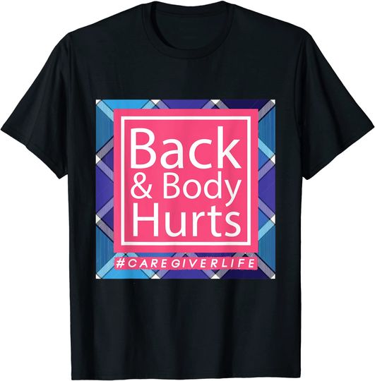 Back & Body Hurts Funny Caregiver Gifts T-Shirt