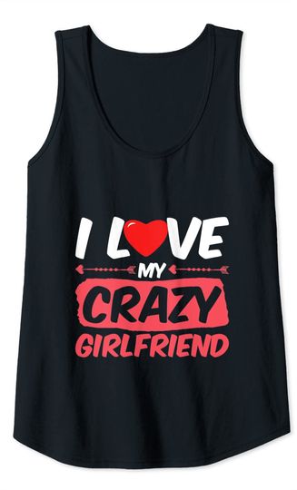 I Love My Crazy Girlfriend Themed Word Heart Engage Tank Top