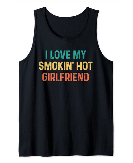 I Love My Smoking Hot Girlfriend I Love My Girlfriend Tank Top