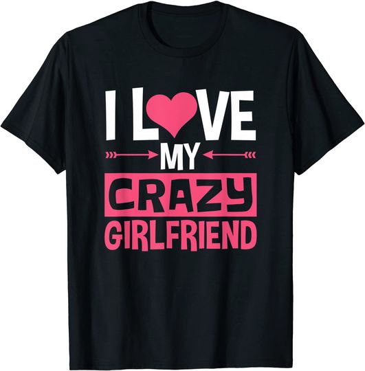 I Love My Crazy Girlfriend Shirt Couples Valentine's Day