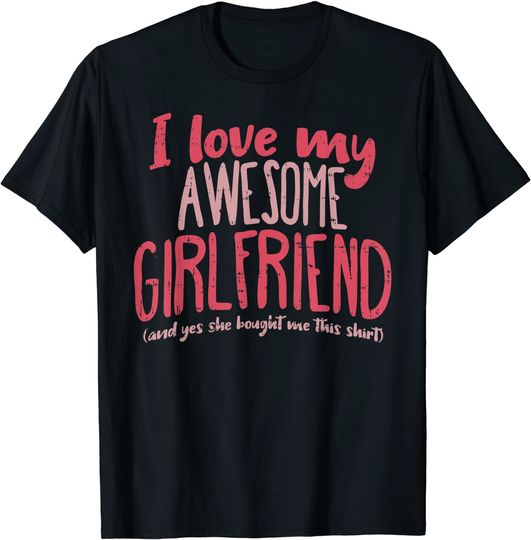 I Love My Girlfriend Shirt Anniversary Gift For Boyfriend T-Shirt