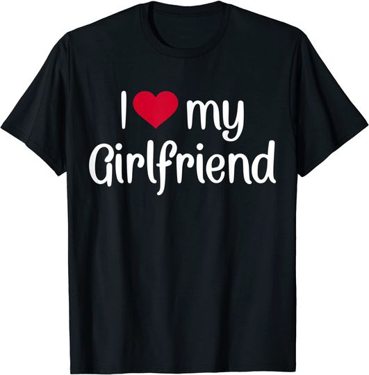 I love my girlfriend T-Shirt