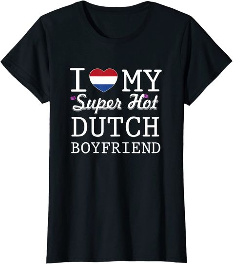 I Love My Dutch Boyfriend T-Shirt