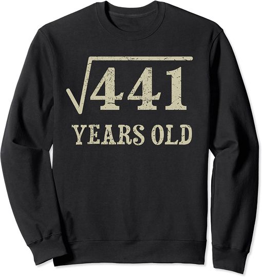 21 Years Old 21st Birthday Idea Square Root Of 441 Sweatshirt