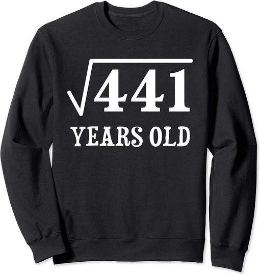 21 Years Old 21st Birthday Idea Square Root Of 441 Sweatshirt