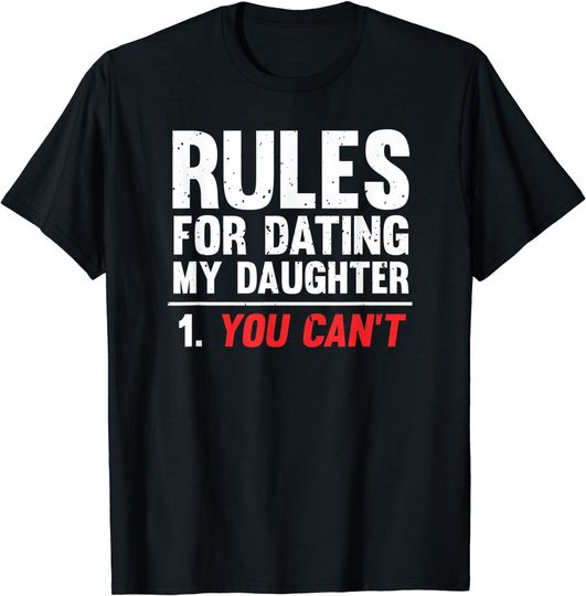 Rules For Dating My Daughter You Can't T-Shirt
