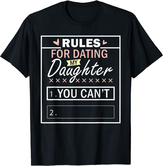 Rules For Dating My Daughter Design You Can't T-Shirt
