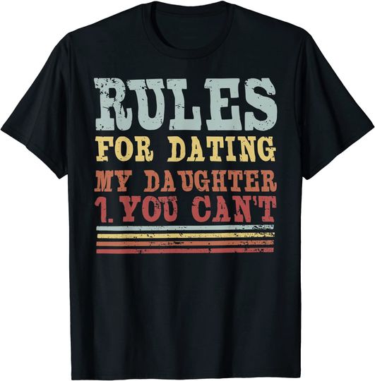 Rules For Dating My Daughter design You Can't Dad gift T-Shirt