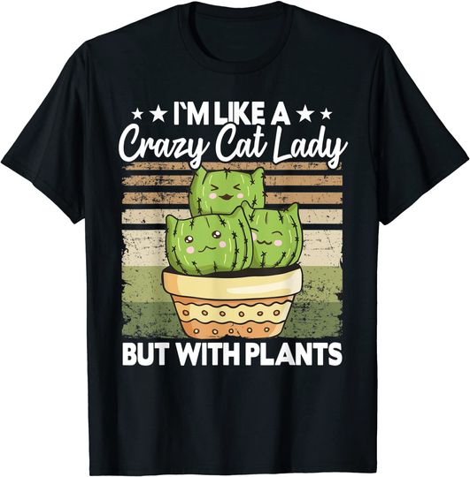 I'm Like A Crazy Cat Lady But With Plants Funny Plants Mom T-Shirt