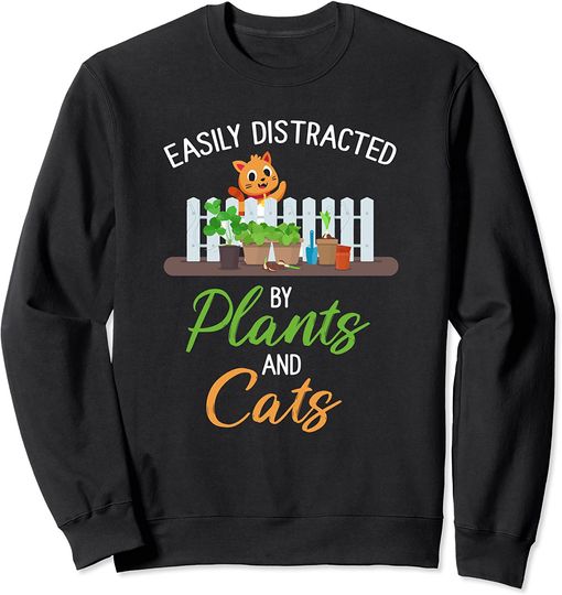 Easily Distracted by Plants and Cats Sweatshirt