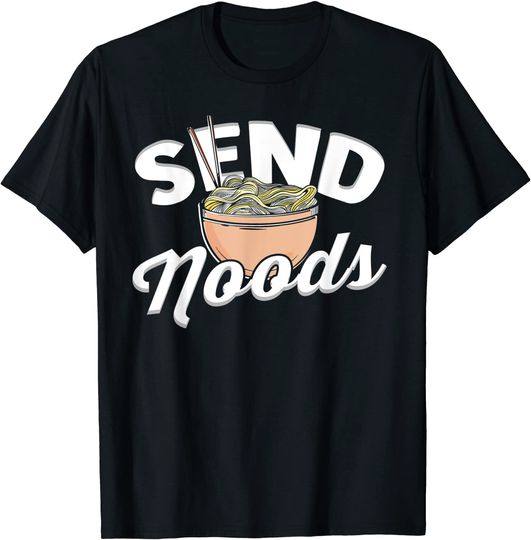 Send Noods Ramen Noodles Japanese Bowl Funny T-Shirt