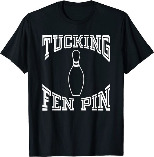 Tucking Fen Pin Funny Bowling Shirt League T-Shirt Ten Pin