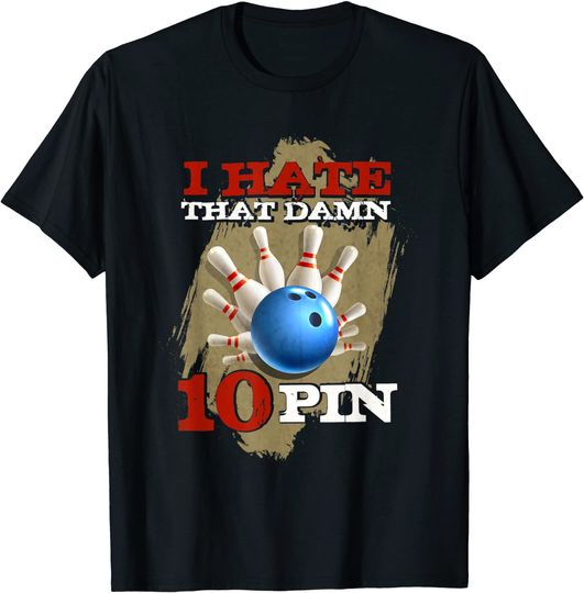 I Hate That Damn 10 Pin Tshirt Funny Bowling Shirt T-Shirt