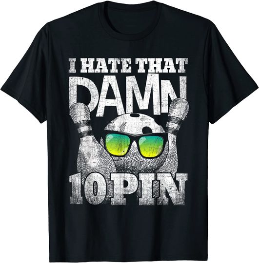 I Hate That Damn 10 Pin Shirt Funny Bowling T-Shirt