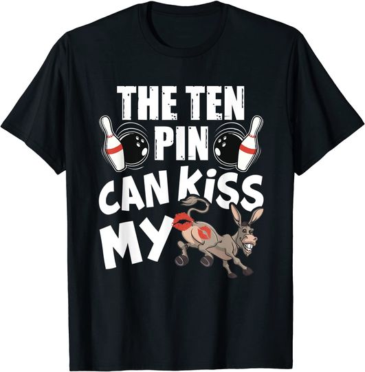 The Ten Pin Can Kiss My Ass - Funny Donkey - Bowlers Bowling T-Shirt