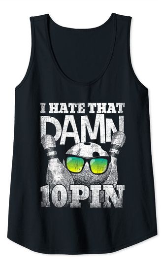 I Hate That Damn 10 Pin Shirt Funny Bowling Tank Top