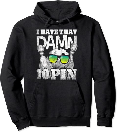 I Hate That Damn 10 Pin Shirt Funny Bowling Pullover Hoodie