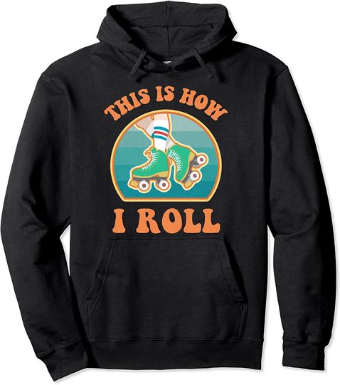 This Is How I Roll Roller Skate Funny Vintage Skating Gifts Pullover Hoodie