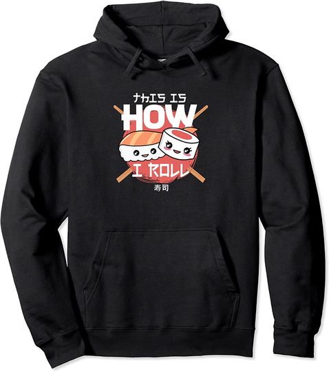 Sushi This Is How I Roll Kawaii Japanese Food Pullover Hoodie