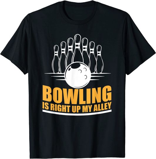 Bowling is Right Up My Alley Funny Bowling T-Shirt