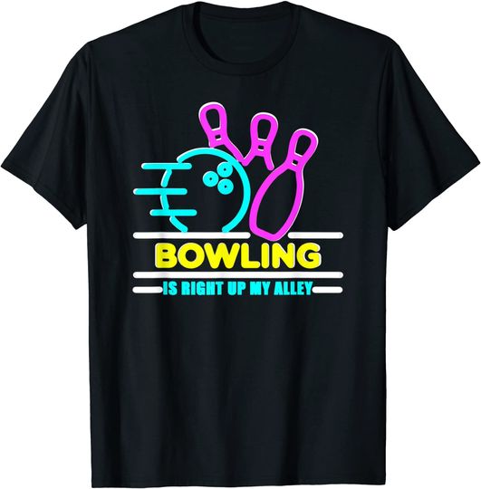 Bowling Is Right Up My Alley Bowling Team T-Shirt