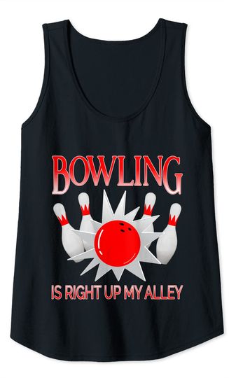 Bowling Is Right Up My Alley Funny Bowler Team Pun Humor Tank Top