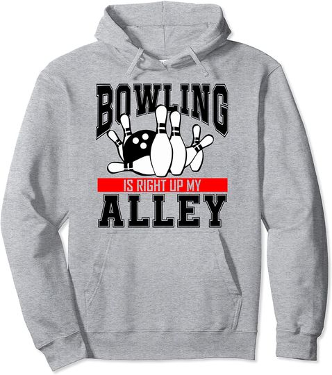 Bowling Is Right Up My Alley Funny Bowler Pullover Hoodie