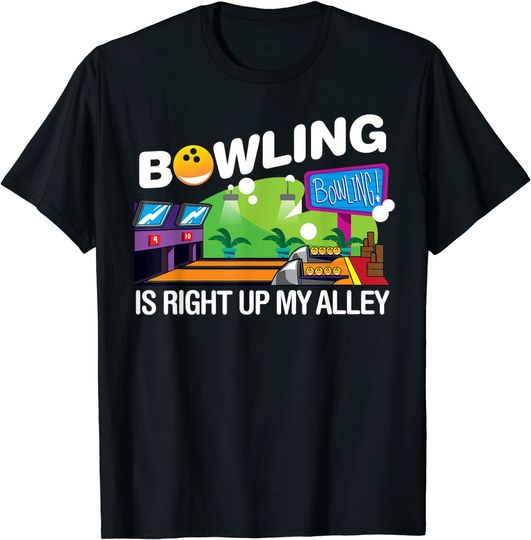 Bowling Is Right Up My Alley T-Shirt
