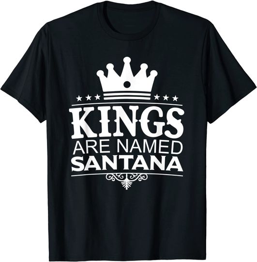 Kings Are Named Santana T-Shirt
