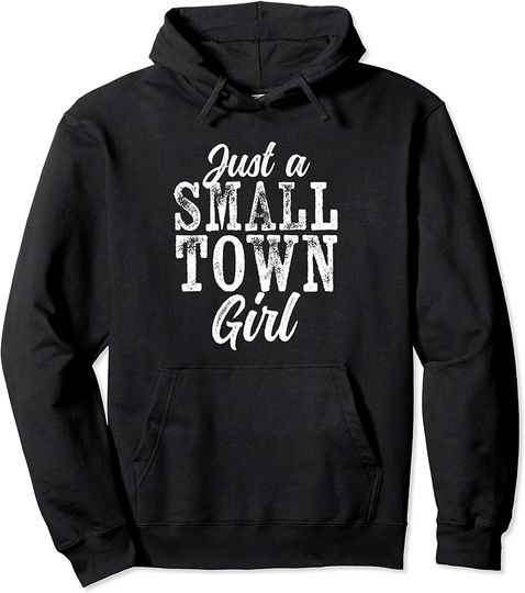 Just a Small Town Girl Rough Weathered White Text Pullover Hoodie