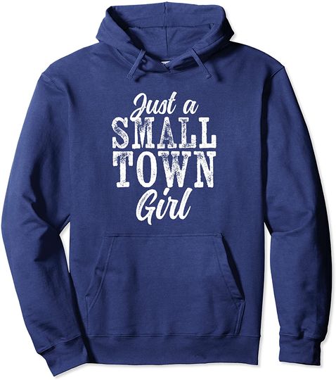 Just a Small Town Girl Rough Weathered White Text Pullover Hoodie