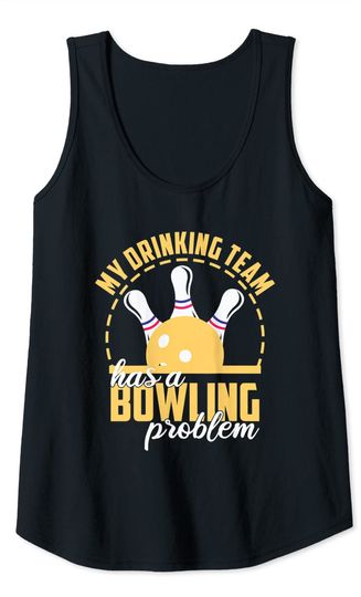 My Drinking Team Has A Bowling Problem Bowl Strike Bowler Tank Top