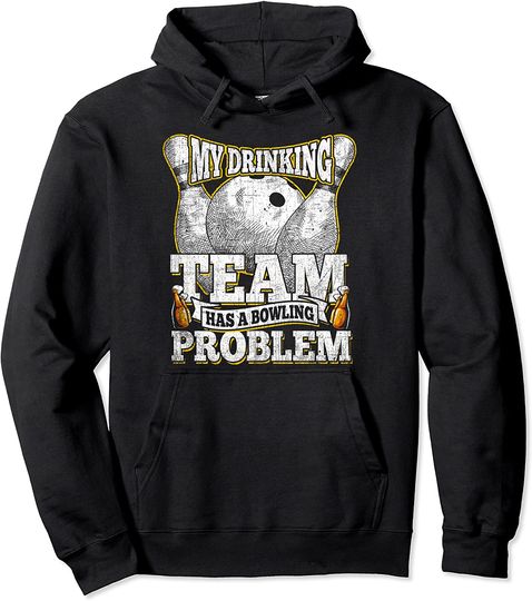 My Drinking Team Has A Bowling Problem Shirt Funny Bowling Pullover Hoodie