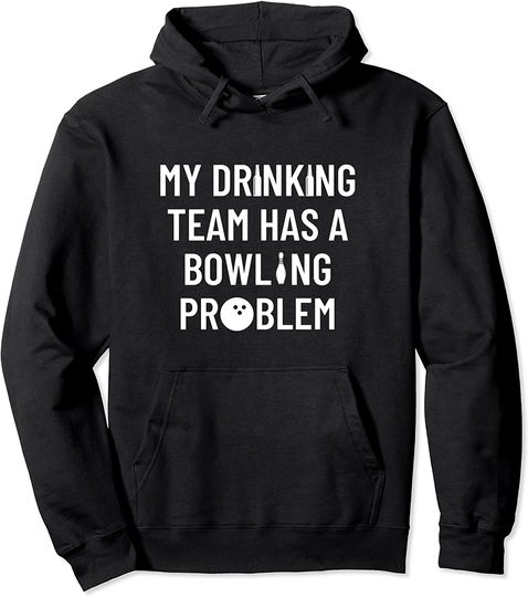 My Drinking Team Has A Bowling Problem Funny Bowling Hoodie