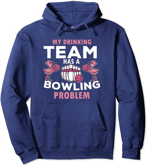 My Drinking Team Has A Bowling Problem Funny Ladies Bowling Pullover Hoodie