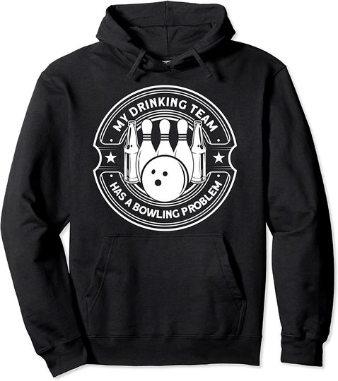 My Drinking Team Has A Bowling Problem Bowling Pullover Hoodie