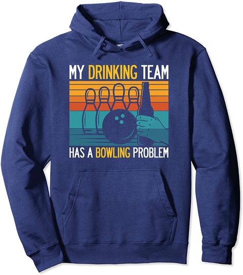 My Drinking Team Has A Bowling Problem Funny Dad Beer Strike Pullover Hoodie