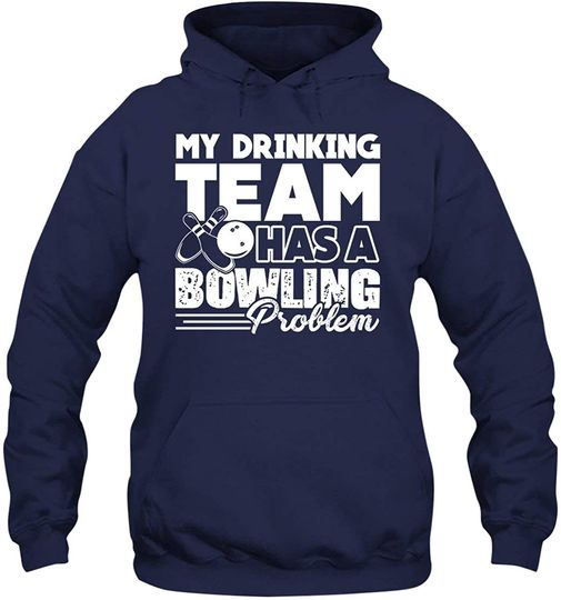 My Drinking Team Has Bowling Problem Funny Hoodie