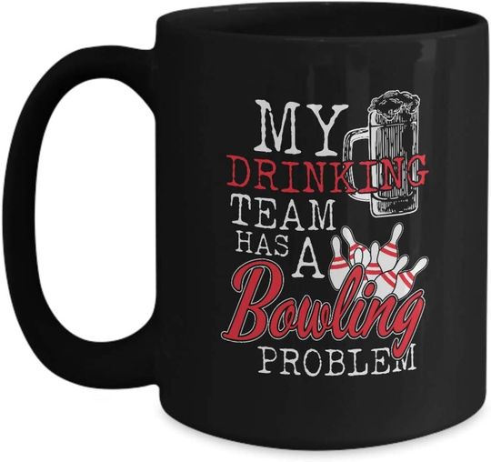My Drinking Team Has A Bowling Problem Funny Coffee Mug